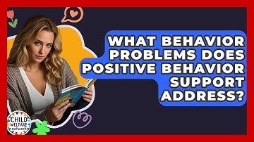 What Behavior Problems Does Positive Behavior Support Address? - Child Welfare Network