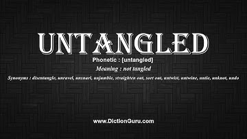How to Pronounce untangled with Meaning, Phonetic, Synonyms and Sentence Examples