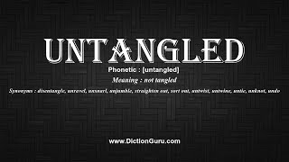 How to Pronounce untangled with Meaning, Phonetic, Synonyms and Sentence Examples