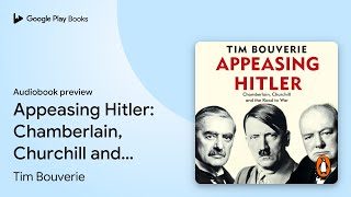 Appeasing Hitler: Chamberlain, Churchill and… by Tim Bouverie · Audiobook preview