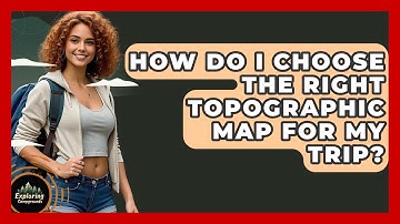 How Do I Choose The Right Topographic Map For My Trip? - Exploring Campgrounds