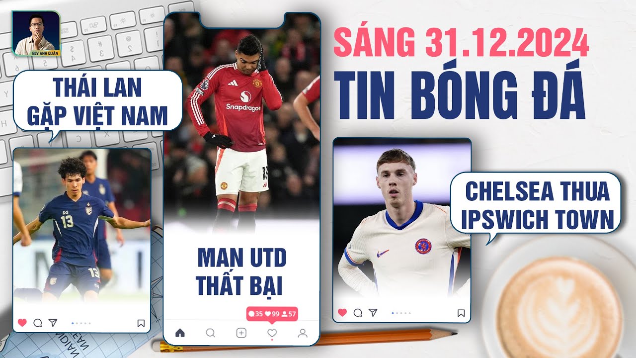 ezugi canlı casino TIN BÓNG ĐÁ 31/12: THÁI LAN GẶP VIỆT NAM TẠI CHUNG KẾT, MAN UTD THẤT BẠI, CHELSEA THUA IPSWICH TOWN