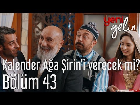 Yeni Gelin 43. Bölüm - Kalender Ağa Şirin'i Verecek mi?