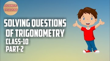 Solving Questions Of Trigonometry | Class 10 | Part 2 | Shambhu Studzone