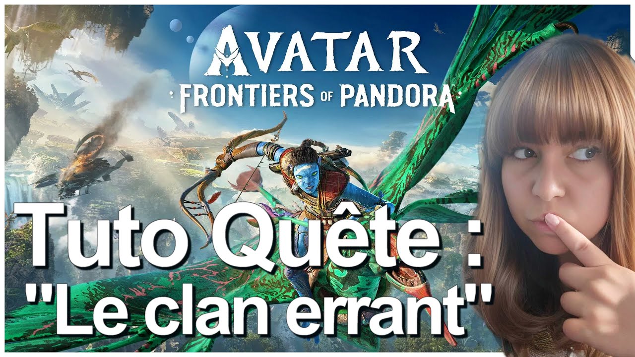Avatar : Frontiers of Pandora - GUIDE : Le clan errant - réaliser la quête facilement & rapidement