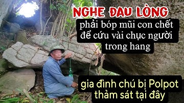 Nghe rợn người phải giết con mình để cứu sống nhiều người trong hang trước Polpot thảm sát