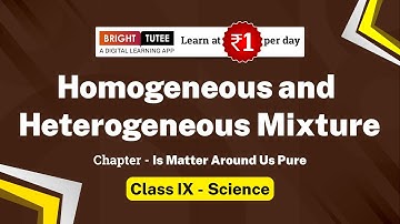 Homogeneous and Heterogeneous Mixture - Class 9 Science, Chapter 2 - Is Matter Around Us Pure