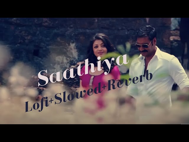Saathiyaa (Lofi + Slowed+Reverb) || Shreya Ghoshal ||Ajay Gogavale ||  Hindi song lofi class=