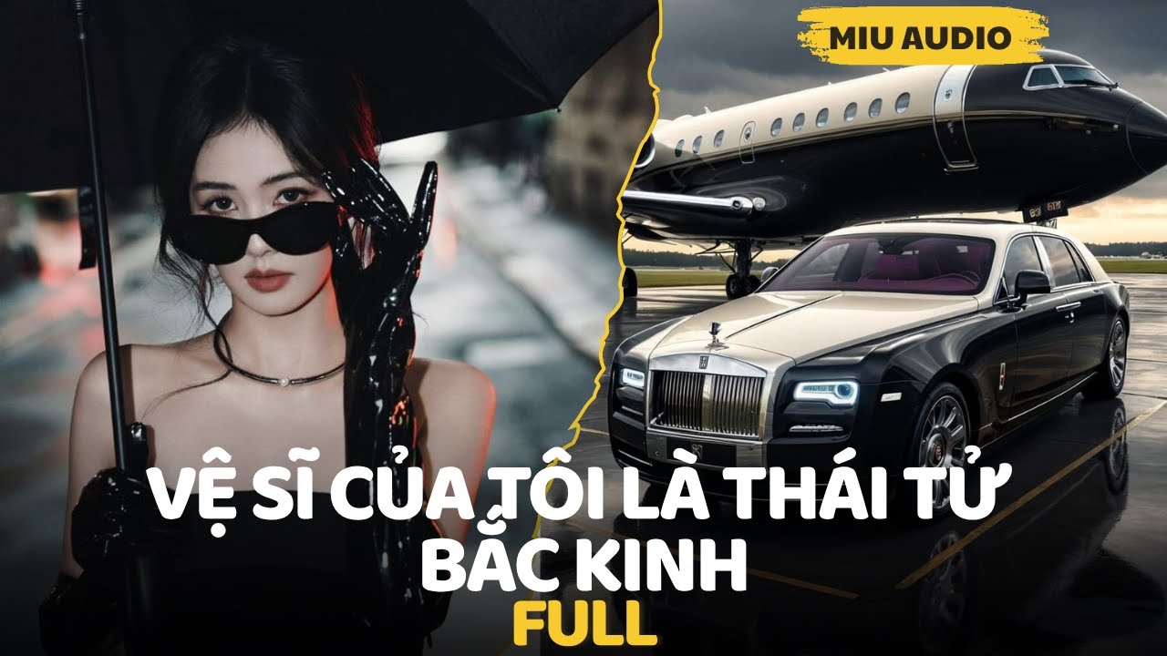 Vệ Sĩ Của Tôi Là Thái Tử Bắc Kinh - Miu Audio | Truyện Audio