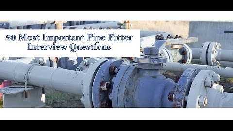 20 Most Important Pipe Fitter  Interview Questions - Download PDF