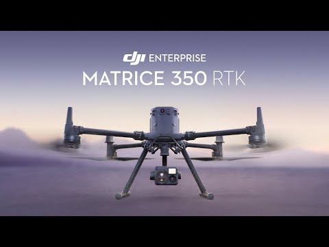 Introducing DJI Matrice 350 RTK