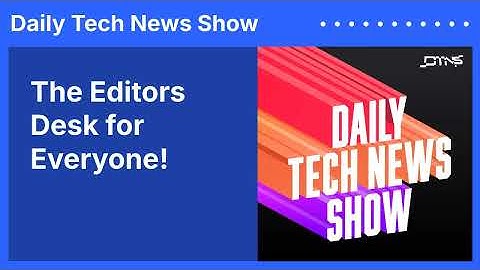 The Editors Desk for Everyone! | Daily Tech News Show