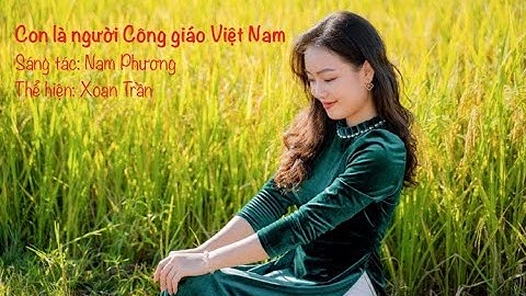 Con Là Người Công Giáo Việt Nam - Xoan Trần | Official Music Video