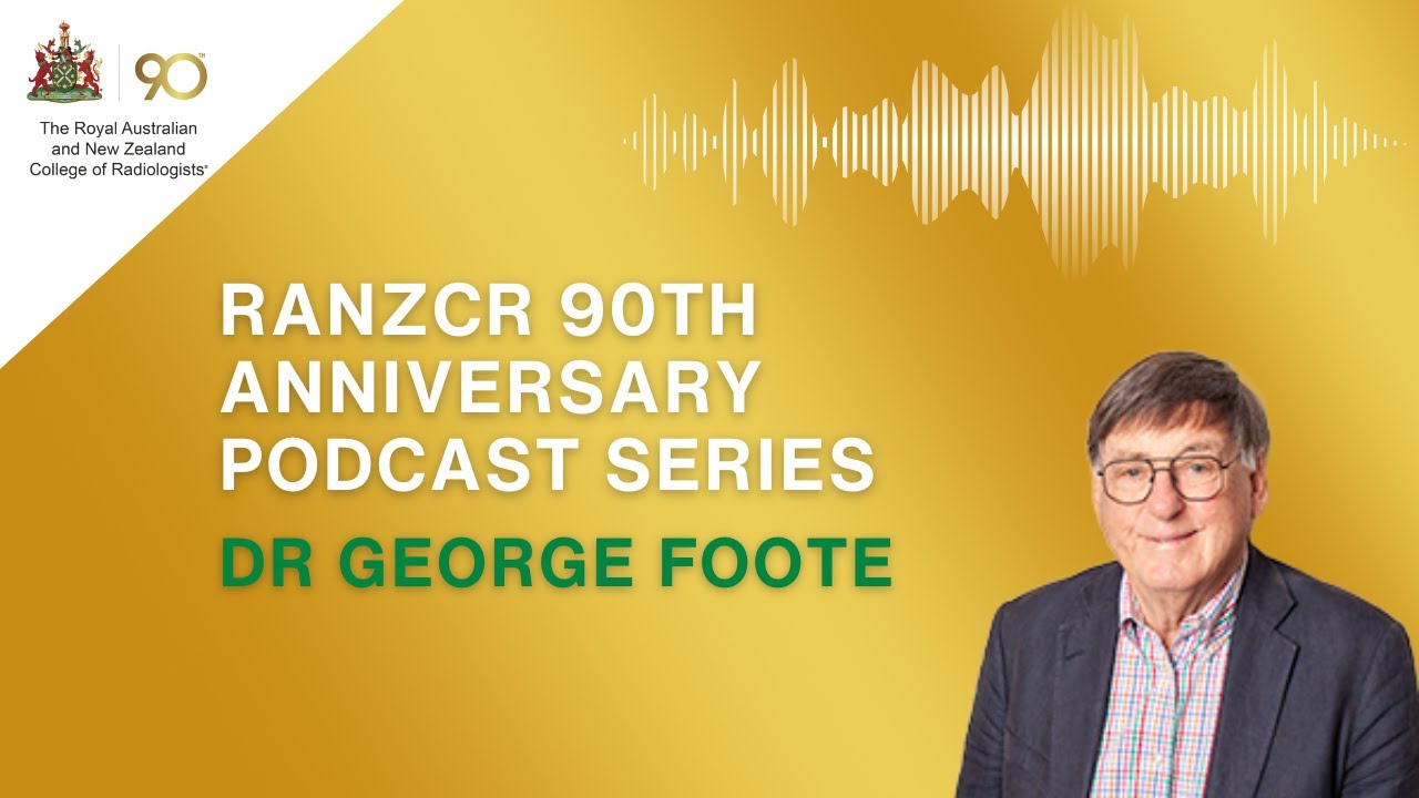 RANZCR 90th Anniversary Podcast | Dr George Foote - YouTube
