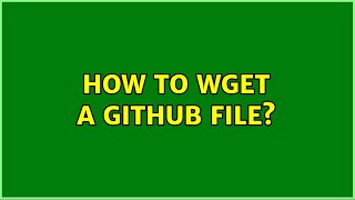 Unix & Linux How To Wget A Github File? 3 Solutions