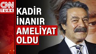 Kadir İnanırın Klinik Seyrinde Bir Sapma Gözlenmesi Sonucu Ameliyata Alındı