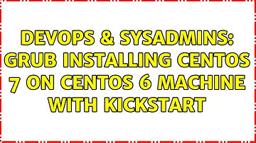 DevOps & SysAdmins: GRUB installing CentOS 7 on CentOS 6 machine with kickstart