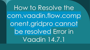 How to Resolve the com.vaadin.flow.component.gridpro cannot be resolved Error in Vaadin 14.7.1