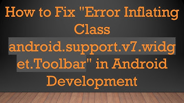 How to Fix "Error Inflating Class android.support.v7.widget.Toolbar" in Android Development