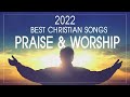 🙏2 Hours Non Stop Worship Songs 2022 With Lyrics✝️Best 100 Christian Worship Songs✝️Music Praise