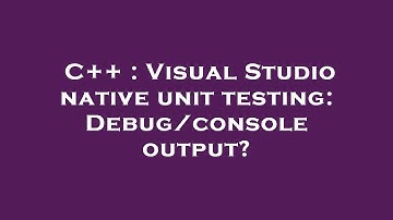 C++ : Visual Studio native unit testing: Debug/console output?