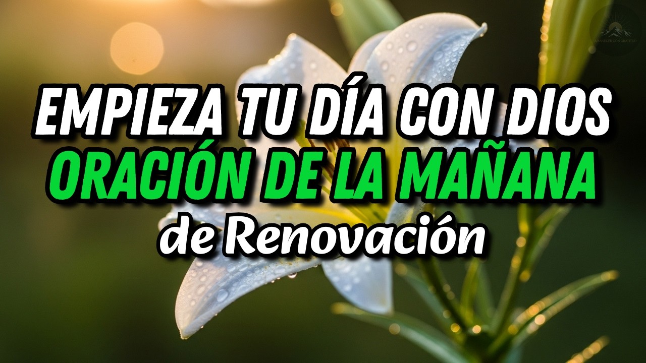🙏 UNA MAÑANA DE RENOVACIÓN: CONFÍO EN LOS PLANES DE DIOS | Oración para Recibir Nuevas Bendiciones