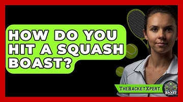 How Do You Hit A Squash Boast? - The Racket Xpert