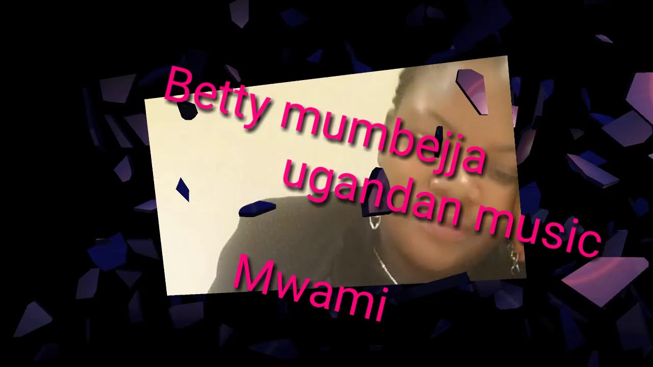 MWAMI BY BETTY MUMBEJJA UGANDAN MUSIC