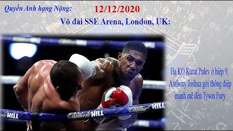 Anthony Joshua 4 lần hạ gục Kurat Pulev |Quyền Anh hạng Nặng 12/12/2020| [CNAT]