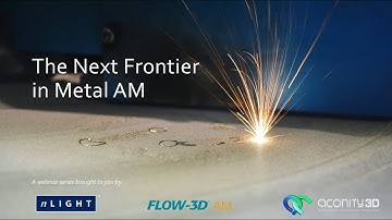 The Next Frontier in Metal Additive Manufacturing - Webinar