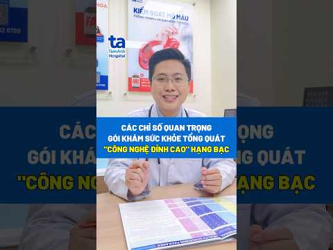 Các chỉ số quan trọng trong gói khám sức khỏe tổng quát "công nghệ đỉnh cao" hạng Bạc #bvta