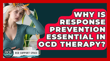 Why Is Response Prevention Essential In OCD Therapy? - OCD Support Space