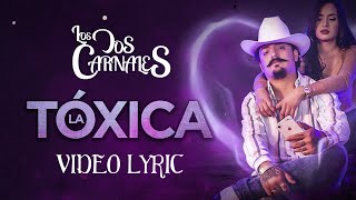 Video thumbnail of "Los Dos Carnales - La Tóxica (Video Lyric)"