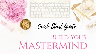 Quick Start Guide - How To Build Your Mastermind Part 3
