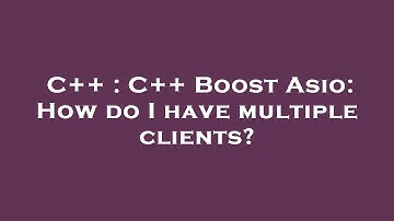 C++ : C++ Boost Asio: How do I have multiple clients?