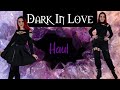 DARK IN LOVE HAUL | Kate's Clothing
