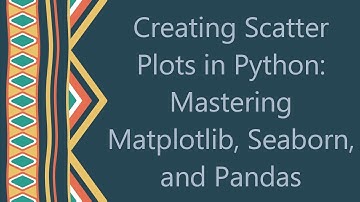 Creating Scatter Plots in Python: Mastering Matplotlib, Seaborn, and Pandas