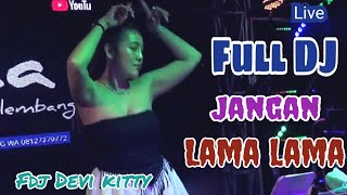 LIVE FULL DJ OT WIKA JANGAN LAMA LAMA FDJ DEVI KITTY