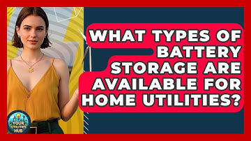 What Types of Battery Storage Are Available for Home Utilities? - Your Utilities Hub