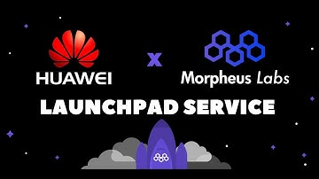 HUAWEI Cloud & Morpheus Labs Launchpad Service | $MITX | Morpheus Labs SEED |