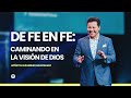 DE FE EN FE: Caminando En La Visión De Dios (Sermón) | Guillermo Maldonado