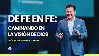 DE FE EN FE: Caminando En La Visión De Dios (Sermón) | Guillermo Maldonado