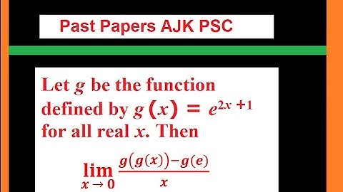 Let g be the function defined by g (x) = e^2x +1 for all real x. Then (lim)x → 0 (g(g(x))-g(g))/x