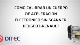 COMO CALIBRAR UN CUERPO DE ACELERACIÓN ELECTRÓNICO SIN SCANNER (PEUGEOT-RENAULT)