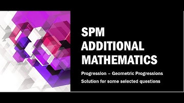 Progressions | Geometric Progressions | Part 6 | Form 5 SPM Additional Mathematics
