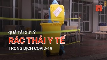 QUÁ TẢI XỬ LÝ RÁC THẢI Y TẾ TRONG DỊCH COVID-19 | VTC9