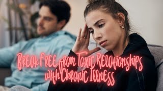 Breaking Free: Ending Toxic Relationships with Chronic Illness 🚫💔 by Sharri K 81 views 11 months ago 16 minutes