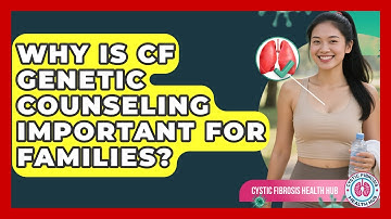 Why Is CF Genetic Counseling Important For Families? - Cystic Fibrosis Health Hub