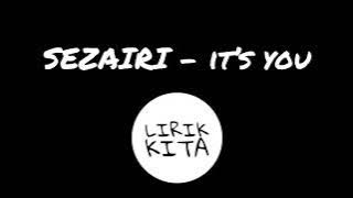 SEZAIRI - IT’S YOU (Lirik Lagu Dan Terjemahan)