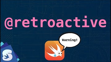 The curious case of RETROACTIVE attribute in Swift